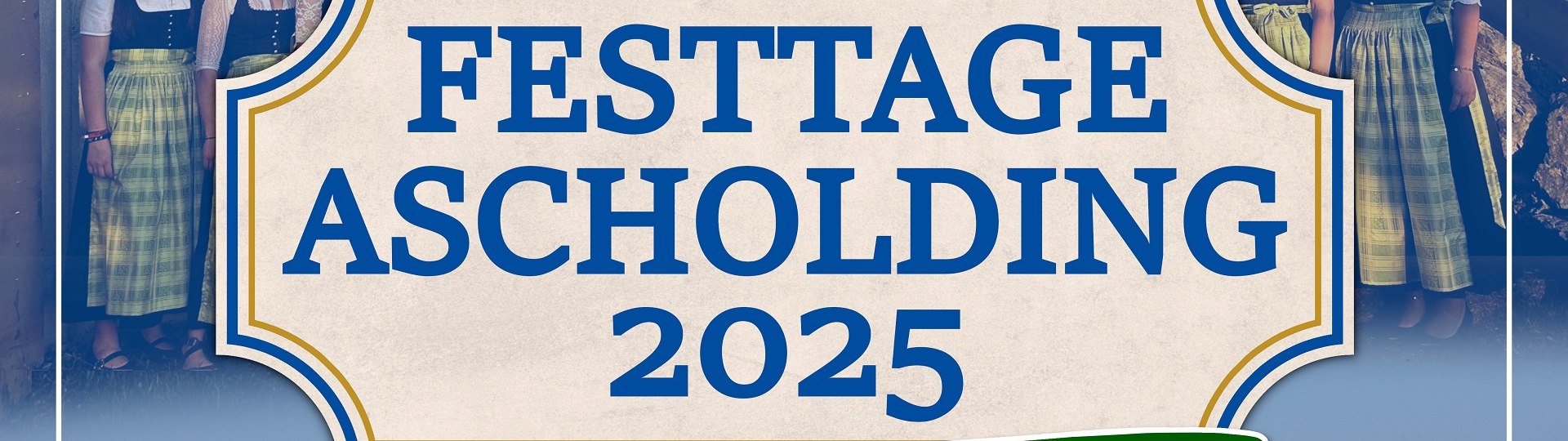 Flyer zu den Festtagen Ascholding 11. - 14. 9. 2025, © M&M Festtage Ascholding GbR Flyer zu den Festtagen Ascholding 11. - 14. 9. 2025, © M&M Festtage Ascholding GbR