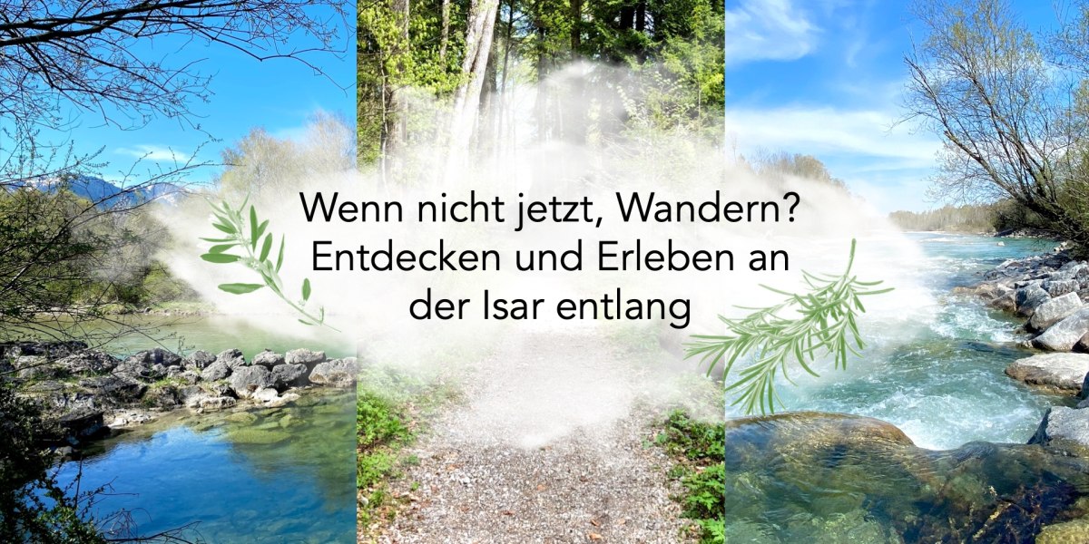 Wenn nicht jetzt, Wandern? - Entdecken & Erleben der Isar entlang, © Fakultät für Tourismus - Hochschule München - Digitales Marketing & Management